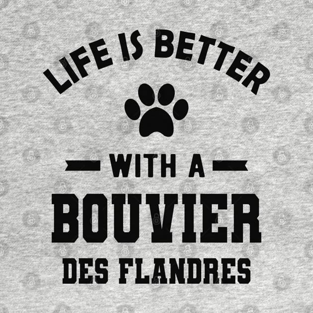 Bouvier des flandres - Life is better with a bouvier des flandres by KC Happy Shop